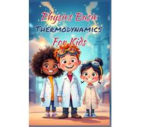 Physics Basics Thermodynamics for Kids: Laws of Heat Energy Entropy and Temperature Explained Simply for Ages 8-12