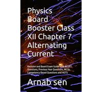 Physics Board Booster Class XII Chapter 7 Alternating Current: Revision and Board Exam Guide with NCERT Questions, Previous Year Questions, MCQs, Competency Based Questions and HOTS