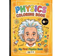 Physics Coloring Book for Kids: My First Book About Physics for babies, toddlers, preschooler, and kindergarten kids Learn Basic Concepts Through Fun coloring pages, Big Bold Images and Easy Science