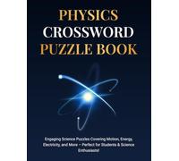 Physics Crossword Puzzle Book: Engaging Science Puzzles Covering Motion, Energy, Electricity, and More - Perfect for Students & Science Enthusiasts!
