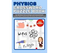 Physics Crossword Puzzle Book: Over 700 Physics Terms in 70 Expert-Level Crossword Puzzles - Complete Physics Crossword Book with Answer Key for Science Lovers