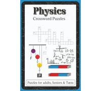 Physics Crossword Puzzles: Crossword Puzzles with Easy to Read and Print about Physics, Motion, Energy, Forces | 6x9 inches, 120 pages | 60 Puzzles … ... for Problem Solvers and Study Sessions