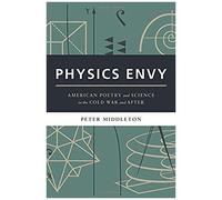 Physics Envy: American Poetry And Science In The Cold War And After