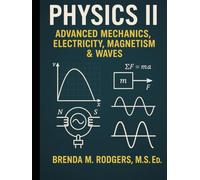 Physics II: Advanced Mechanics, Electricity, Magnetism & Waves