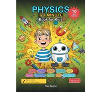 Physics in a Minute Book for Kids: A Fun Comic Science Adventure with Hands-On Experiments and Amazing Facts about Motion, Gravity, Energy, Light, Sound, Space, Electricity and More (Ages 6-12)