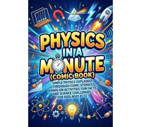 physics in a minute (comic book): Simple Physics Explained Through Comic Stories, Hands-On Activities, Fun Facts, and Science Challenges for Kids Ages 8-12