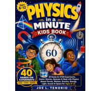 Physics in a Minute Kids Book: 40 Hands-On STEM Experiments, Comic Stories, Quizzes & Real-Life Physics About Forces, Motion, Gravity, Energy, Light, Sound & Space for Ages 6-12