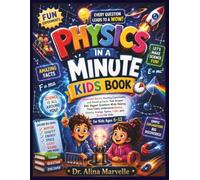 Physics in a Minute kids book: Illustrated Stories, Exciting Experiments, and Amazing Facts That Answer Kids' Biggest Questions While Helping Them ... Space, Light, and Sound for Kids Ages 6-12