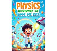Physics in Everyday Life Book for Kids: Educational Real-World Physics Explained with Colorful Illustrations