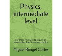 Physics, Intermediate Level: For Those Who Wish To Acquire An Intermediate Level In Current Physics.