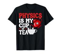 Physics is My Cup of Tea - Citation Scientifique Amusante pour Les Enseignants T-Shirt