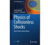 Physics Of Collisionless Shocks: Space Plasma Shock Waves (Issi Scientific Report Series) (Hardcover) Andre Balogh, Rudolf A Treumann (Auteur)
