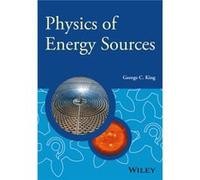 Physics Of Energy Sources George C King, Jeffrey Forshaw, Helen Gleeson, Fred Loebinger (Auteur)