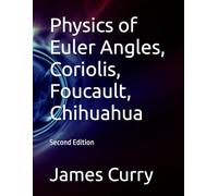 Physics of Euler Angles, Coriolis, Foucault, Chihuahua