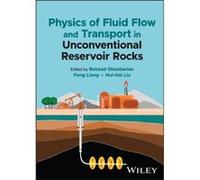 Physics of Fluid Flow and Transport in Unconventional Reservoir Rocks Physics of Fluid Flow and Transport in Unconventional Reservoir Rocks (Auteur)