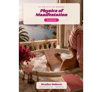 Physics Of Manifestation: Tune your Broadcast, Change your Life - A Workbook