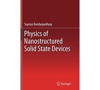 Physics Of Nanostructured Solid State Devices