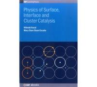 Physics of Surface Interface and Cluster Catalysis - Escano Mary Clare Sison Fukui University Japan - Institute of Physics Publishing - Livre en Anglais - Escano Mary Clare Sison Fukui University Japa