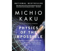 Physics of the Impossible: A Scientific Exploration into the World of Phasers, Force Fields, Teleportation, and Time Travel