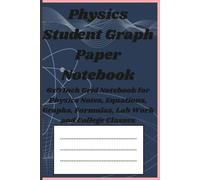 Physics Student Graph Paper Notebook: 6x9 Inch Grid Notebook for Physics Notes, Equations, Graphs, Formulas, Lab Work and College Classes