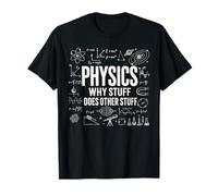 Physics Why Stuff Does Other Stuff Funny Science Physiciens T-Shirt