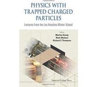 Physics With Trapped Charged Particles: Lectures From The Les Houches Winter School - [Livre en VO] Martina Knoop, Niels Madsen, Richard C Thompson (Auteur)