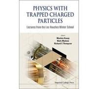 Physics With Trapped Charged Particles: Lectures From The Les Houches Winter School - [Livre en VO] Richard Et Al Thompson (Auteur)