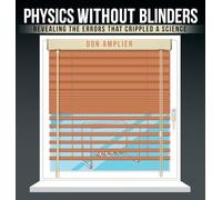 Physics Without Blinders: Revealing the Errors that Crippled a Science