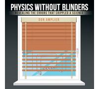 Physics Without Blinders: Revealing the Errors that Crippled a Science
