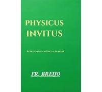 PHYSICUS INVITUS: Retrato de un médico a su pesar