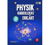 Physik Kinderleicht Erklärt: Ein kompletter MINT-Leitfaden für 8-12-Jährige mit spannenden Praxisprojekten und Experimenten zu Bewegung, Gravitation und Energie. Perfekt für Schule und Homeschooling