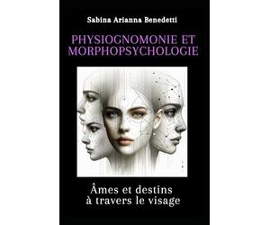 Physiognomonie et morphopsychologie: Âmes et destins à travers le visage