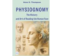 PHYSIOGNOMY: The History and Art of Reading the Human Face
