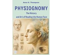 PHYSIOGNOMY: The History and Art of Reading the Human Face