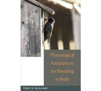 Physiological Adaptations for Breeding in Birds by Tony D. Williams Hardcover Book Tony D. Williams (Auteur)