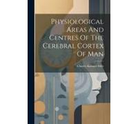 Physiological Areas And Centres Of The Cerebral Cortex Of Man