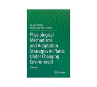 Physiological Mechanisms And Adaptation Strategies In Plants Under Changing Environment