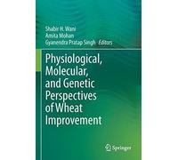 Physiological, Molecular, And Genetic Perspectives Of Wheat Improvement