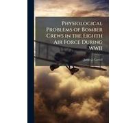 Physiological Problems Of Bomber Crews In The Eighth Air Force During Wwii
