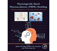 Physiologically Based Pharmacokinetic (Pbpk) Modeling: Methods And Applications In Toxicology And Risk Assessment