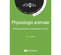 Physiologie animale Notions essentielles et modélisation du vivant - Pascal Hilber - De Boeck Supérieur - broché - Scolaire / Universitaire