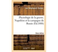 Physiologie De La Guerre - Napoléon Et La Campagne De Russie 2e Édition