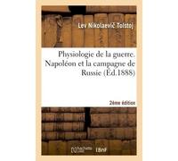 Physiologie de la guerre. Napoléon et la campagne de Russie 2e édition - Léon Tolstoï - Hachette Bnf - broché - Livre