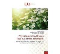 Physiologie des Atriplex face aux strèss abiotiques Action combinee de la salinite et du plomb sur les Reponses physiologiques des Atriplex - Malika Ghellai, - Universitaires Europeennes - broché - Et