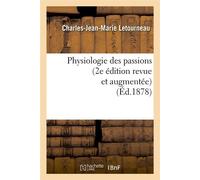 Physiologie des passions (2e édition revue et augmentée) (Éd.1878) 2e edition revue et augmentee) (ed - Charles-Jean-Marie Letourneau - Hachette Bnf - broché - Livre