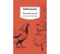 Physiologie du goût Anthelme Brillat-Savarin (Auteur), Guy Savoy (Préface)