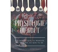 Physiologie du goût : Dis-moi ce que tu manges, je te dirai ce que tu es: étude scientifique (et drolatique) de la gastronomie française