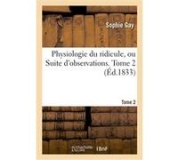 Physiologie du ridicule ou Suite d'observations. Tome 2 Sophie Gay (Auteur)