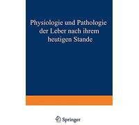 Physiologie Und Pathologie Der Leber Nach Ihrem Heutigen Stande