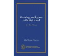 Physiology and hygiene in the high school: by J. Thos. Patterson